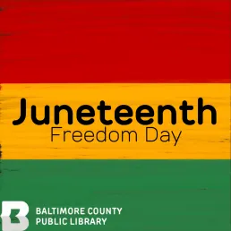 Red, yellow, and green flag with the words Juneteenth on it and the Baltimore County Public Library logo on the bottom. 