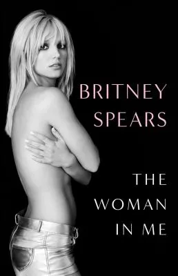 Book cover of The Woman in Me by Britney Spears