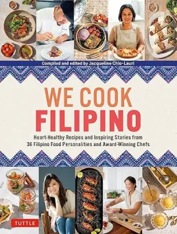 Book cover of "We Cook Filipino: Heart-Healthy Recipes and Inspiring Stories from 36 Filipino Food Personalities and Award-Winning Chefs"