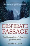 Cover of "Desperate Passage: The Donner Party's Perilous Journey West" by Ethan Rarick