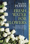 Cover of "Fresh Water For Flowers" by Valerie Perrin