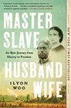 cover of "Master Slave Husband Wife: An Epic Journey From Slavery to Freedom" by Ilyon Woo