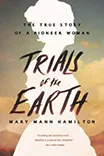 Cover of "Trials of the Earth: The True Story of a Pioneer Woman" by Mary Mann Hamilton 